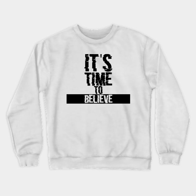 Its time to believe Crewneck Sweatshirt by NekroSketcher